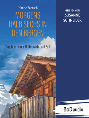 cover image of Morgens halb sechs in den Bergen--Tagebuch einer Hüttenwirtin auf Zeit (Ungekürzt)